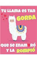 Tu Llama es Tan Gorda que se Enamoró y la Rompió: (Cuadernos de Llama Divertidos)