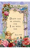 Don't You Be Afraid, For I Am With You: Isaiah 41:10 Sermon Notebook, Christian Prayer Journal, 6 x 9 Church Service Organizer, Inspirational Scripture Gratitude Book