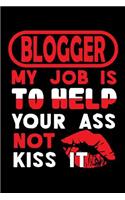 BLOGGER - my job is to help your ass not kiss it