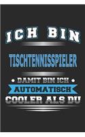 Ich bin Tischtennisspieler Damit bin ich automatisch cooler als du: Notizbuch, Notizblock, Geburtstag Geschenk Buch mit 110 linierten Seiten