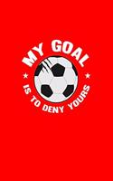 My Goal Is To Deny Yours: Lined Journal - My Goal Is To Deny Yours Soccer Ball Goalkeeper Goalie Gift - Red Ruled Diary, Prayer, Gratitude, Writing, Travel, Notebook For Men 