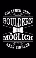 Ein Leben Ohne Bouldern Ist Möglich Aber Sinnlos