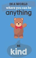 In A World Where You Can Anything Be Kind