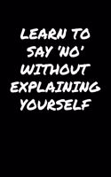 Learn To Say &#65533;No' Without Explaining Yourself&#65533;
