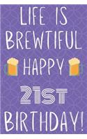 Life Is Brewtiful Happy 21st Birthday: Funny 21st Birthday Gift Journal / Notebook / Diary Quote (6 x 9 - 110 Blank Lined Pages)