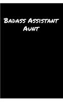 Badass Assistant Aunt: A soft cover blank lined journal to jot down ideas, memories, goals, and anything else that comes to mind.