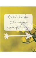 Gratitude Changes Everything: Gratitude Journal / Notebook / Diary Gift with Daily Affirmations, Prompts, Goals, and Journaling