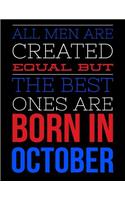 All Men Are Created Equal But The Best Ones Are Born In October