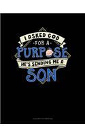 I Asked God For A Purpose He's Sending Me A Son: 6 Columns Columnar Pad