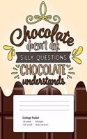 Chocolate Doesn't Ask Silly Questions. Chocolate Understands.