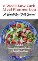 6 Week Low Carb Meal Planner Log A Weight Loss Daily Journal: Food Journal Planner, Low Carb Diet Diary & Weight Tracker