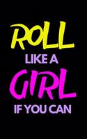 Roll Like a Girl if you Can