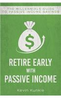 Retire Early with Passive Income: The Millennials Guide to Passive Income Savings