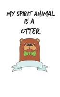 My Spirit Animal is a Otter: Cute Otter Lovers Journal / Notebook / Diary / Birthday Gift (6x9 - 110 Blank Lined Pages)