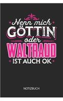 Nenn mich Göttin oder - Waltraud - ist auch OK - Notizbuch: Individuelles personalisiertes Frauen Namen Blanko Notizbuch für Waltraud, dotted leere Seiten. Coole Uni oder Schulsachen, beste Freundin, Namensta