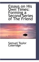 Essays on His Own Times: Forming a Second Series of the Friend