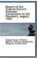 Report of the Federal Electric Railways Commission to the President, August, 1920