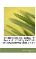 The Microscope and Histology for the Use of Laboratory Students in the Anatomical Department of Corn