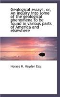 Geological Essays, Or, an Inquiry Into Some of the Geological Phenomena to Be Found in Various Parts