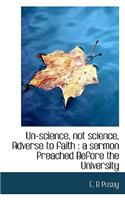 Un-Science, Not Science, Adverse to Faith: A Sermon Preached Before the University