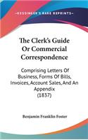 The Clerk's Guide Or Commercial Correspondence