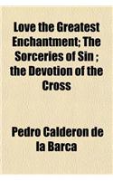 Love the Greatest Enchantment; The Sorceries of Sin; The Devotion of the Cross