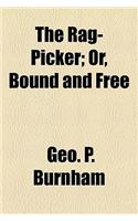 The Rag-Picker; Or, Bound and Free