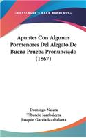 Apuntes Con Algunos Pormenores del Alegato de Buena Prueba Pronunciado (1867)