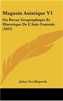 Magasin Asiatique V1: Ou Revue Geographique Et Historique de L'Asie Centrale (1825)