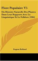 Flore Populaire V5: Ou Histoire Naturelle Des Plantes Dans Leur Rapports Avec La Linguistique Et Le Folklore (1904)