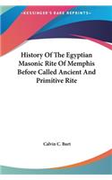 History Of The Egyptian Masonic Rite Of Memphis Before Called Ancient And Primitive Rite