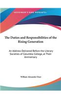 The Duties and Responsibilities of the Rising Generation: An Address Delivered Before the Literary Societies of Columbia College, at Their Anniversary