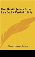 Don Benito Juarez a la Luz de La Verdad (1885)
