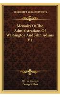 Memoirs of the Administrations of Washington and John Adams V1