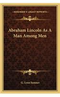 Abraham Lincoln as a Man Among Men