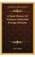 A Short History Of Wesleyan Methodist Foreign Missions