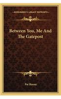 Between You, Me and the Gatepost