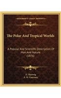 Polar And Tropical Worlds
