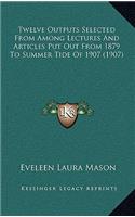 Twelve Outputs Selected from Among Lectures and Articles Put Out from 1879 to Summer Tide of 1907 (1907)