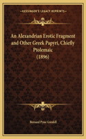 Alexandrian Erotic Fragment and Other Greek Papyri, Chiefly Ptolemaic (1896)