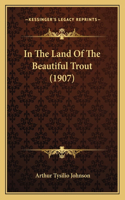 In The Land Of The Beautiful Trout (1907)