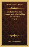 Lehre Von Den Leidenschaften Bei Hobbes Und Descartes (1901)