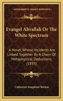 Evangel Ahvallah Or The White Spectrum