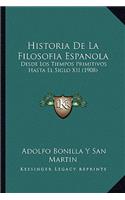 Historia de La Filosofia Espanola: Desde Los Tiempos Primitivos Hasta El Siglo XII (1908)