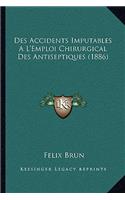 Des Accidents Imputables A L'Emploi Chirurgical Des Antiseptiques (1886): (French)