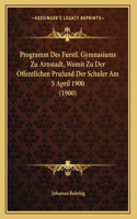 Programm Des Furstl. Gymnasiums Zu Arnstadt, Womit Zu Der Offentlichen Prufund Der Schuler Am 5 April 1900 (1900)