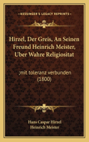 Hirzel, Der Greis, An Seinen Freund Heinrich Meister, Uber Wahre Religiositat