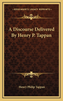 A Discourse Delivered By Henry P. Tappan