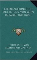 Die Belagerung Und Der Entsatz Von Wien Im Jahre 1683 (1883)