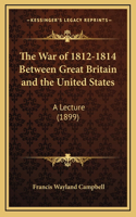 The War of 1812-1814 Between Great Britain and the United States